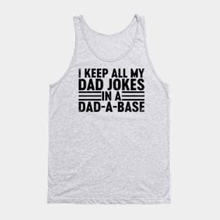 I Keep All My Dad Jokes In A Dad-a-base (Black) Funny Father's Day Tank Top